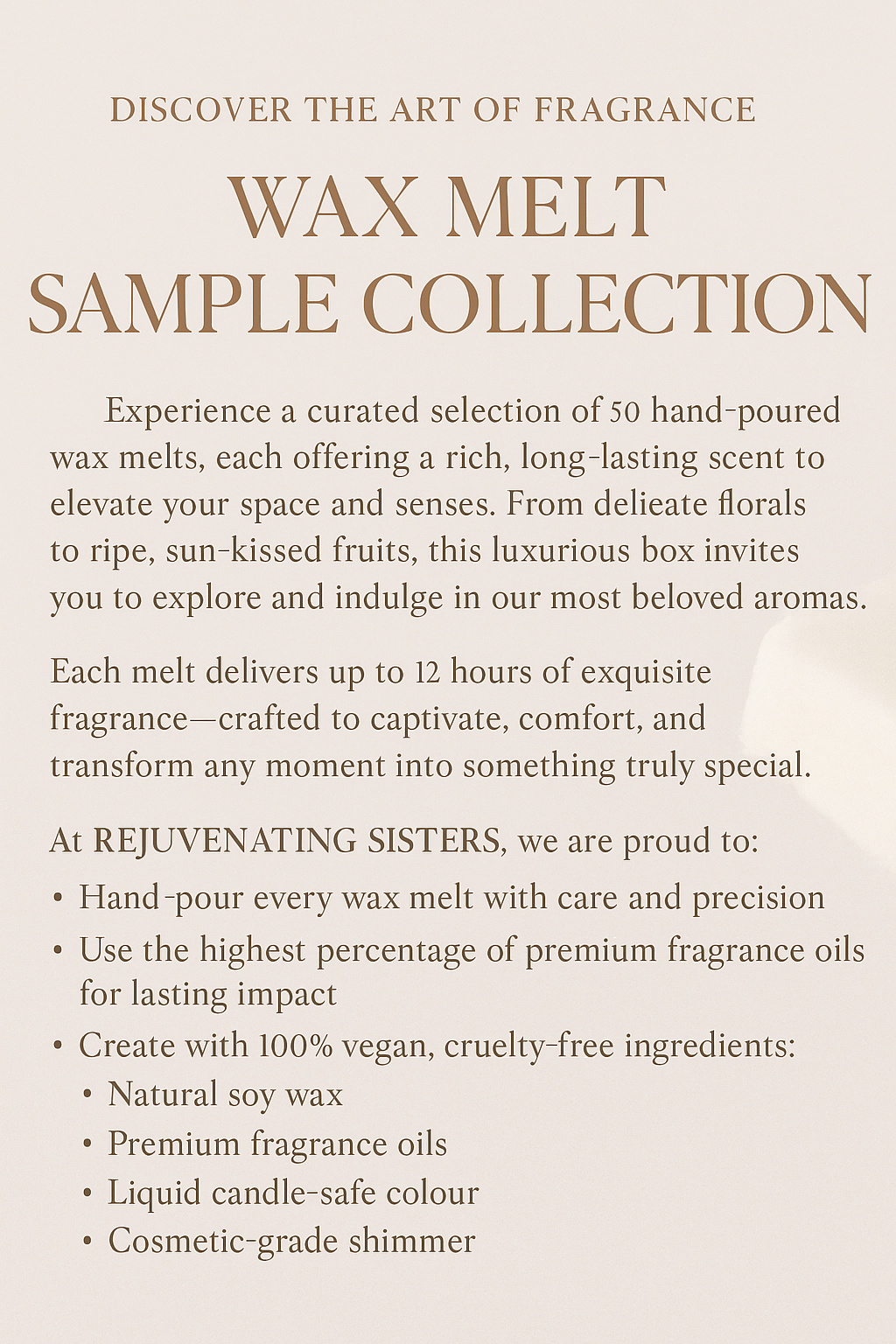 Rejuvenating Sisters 50 WAX MELT Sample pack. Explore a variety of our best-selling scents, featuring 50 wax melts in Fruity, Food, Feminine, Masculine, and Bath & Body fragrances. Perfect for discovering your favorite scents.